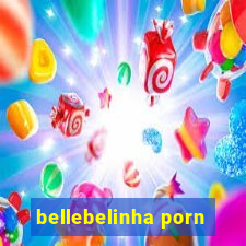 bellebelinha porn